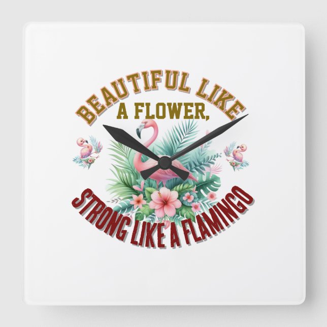 Reloj Cuadrado Hermosa como una flor, fuerte como un flamenco (Anverso)