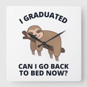 Reloj Cuadrado I Graduated Can I Go Back to Bed Now 