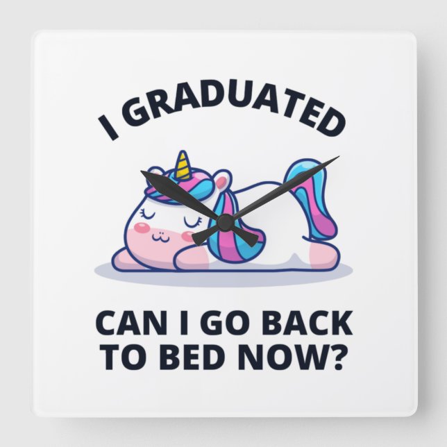 Reloj Cuadrado I Graduated Can I Go Back to Bed Now  (Anverso)