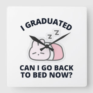 Reloj Cuadrado I Graduated Can I Go Back to Bed Now