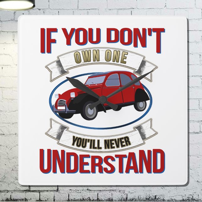 Reloj Cuadrado If you don't own one you'll never understand -2CV  (2CV Car Clock in White with a Red Blue Oldtimer illustration)