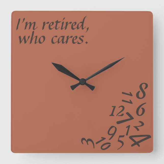 Reloj Cuadrado ~I'm Retired, Who Cares~ WALL CLOCK, CUSTOMIZE (Anverso)
