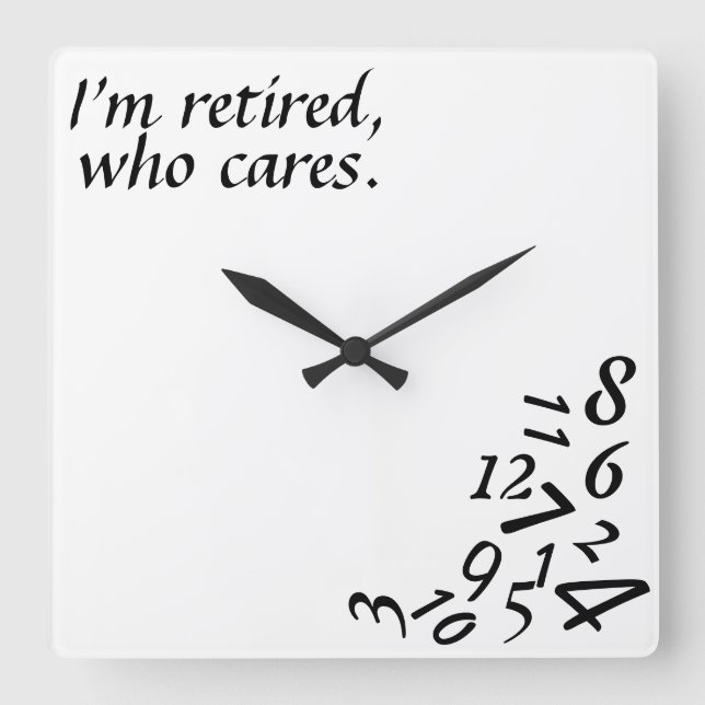 Reloj Cuadrado ~I'm Retired, Who Cares~ WALL CLOCK, CUSTOMIZE (Anverso)