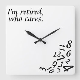 Reloj Cuadrado ~I'm Retired, Who Cares~ WALL CLOCK, CUSTOMIZE