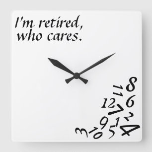Reloj Cuadrado ~I'm Retired, Who Cares~ WALL CLOCK, CUSTOMIZE