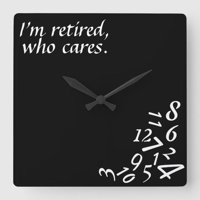 Reloj Cuadrado ~I'm Retired, Who Cares~ WALL CLOCK, CUSTOMIZE (Anverso)