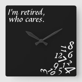Reloj Cuadrado ~I'm Retired, Who Cares~ WALL CLOCK, CUSTOMIZE