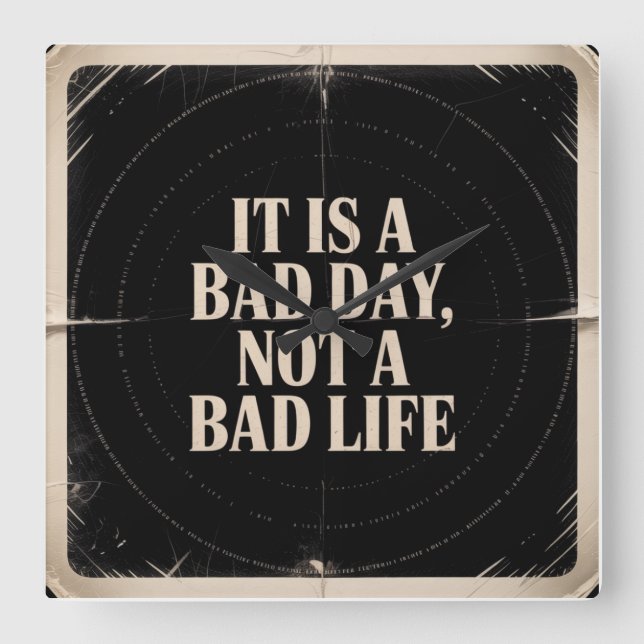 Reloj Cuadrado It Is A Bad Day, Not A Bad Life (Anverso)