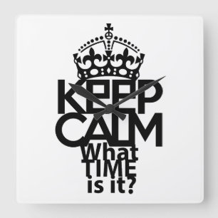 RELOJ CUADRADO KEEP CALM WHAT TIME IS IT? BY MASANSER