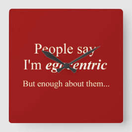 Reloj Cuadrado La gente dice que soy egocéntrico...