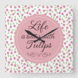 Reloj Cuadrado La vida es mejor con Tulips - Patrones
