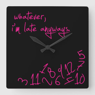 Reloj Cuadrado Lo que, yo son atrasados de todos modos - las