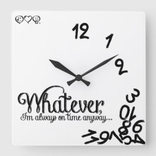 Reloj Cuadrado Lo que, yo son siempre el tiempo de todos modos…