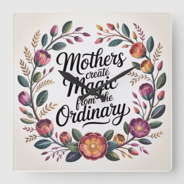 Reloj Cuadrado Mothers Create Magic From The Ordinary (Anverso)
