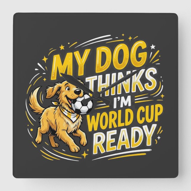 Reloj Cuadrado My Dog Thinks I’m World Cup Ready (Anverso)