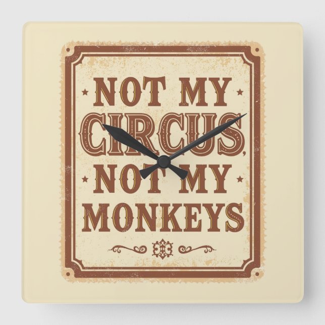 Reloj Cuadrado Sarcastic Not My Circus Not My Monkeys (Anverso)