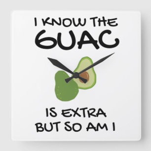 Reloj Cuadrado Sé Que El Guac Es Extra Pero También Lo Soy