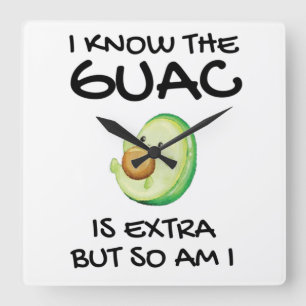 Reloj Cuadrado Sé Que El Guac Es Extra Pero También Lo Soy      