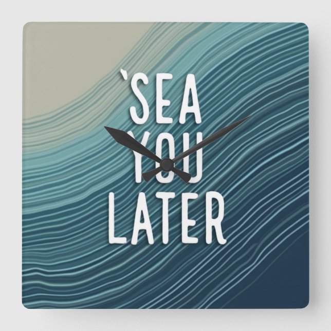 Reloj Cuadrado Sea You Later Funny Pun Blue Ocean Wave Typography (Anverso)