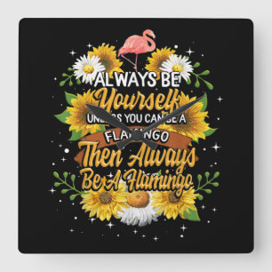 Reloj Cuadrado Siempre Sé Tú Mismo A Menos Que Puedas Ser Flaming