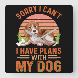 Reloj Cuadrado Sorry I can't I Have Plans With My Dog