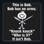 Reloj Cuadrado This Is Bob Bob Has No Arms Knock Knock<br><div class="desc">This Is Bob Bob Has No Arms Knock Knock</div>