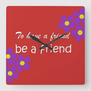 Reloj Cuadrado "To have a friend, be a friend" - Friendship Quote