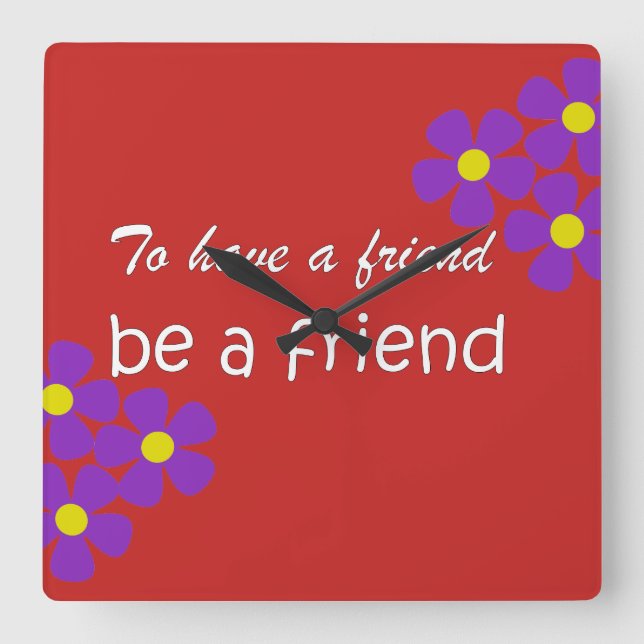 Reloj Cuadrado "To have a friend, be a friend" - Friendship Quote (Anverso)