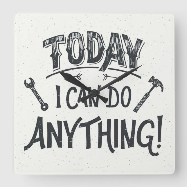 Reloj Cuadrado Today I Can Do Anything (Anverso)