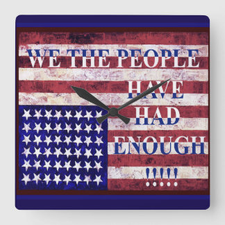 RELOJ CUADRADO WE THE PEOPLE - HAVE HAD ENOUGH