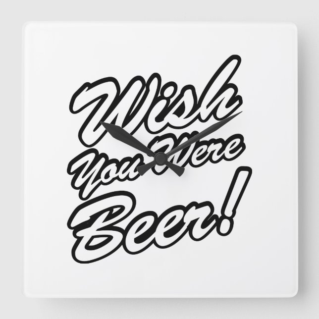 Reloj Cuadrado Wish You Were Beer! (Anverso)