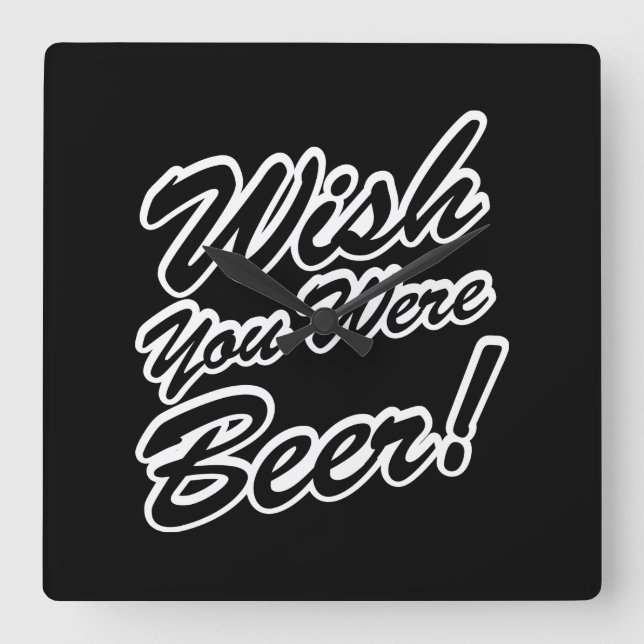 Reloj Cuadrado Wish You Were Beer! (Anverso)