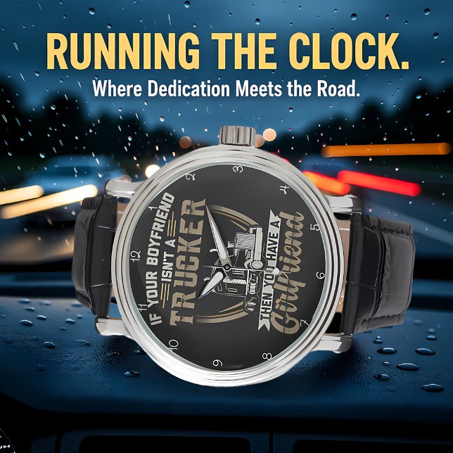 Reloj De Pulsera Boyfriend Isn't Trucker? You Have Girlfriend! (Subido por el creador)