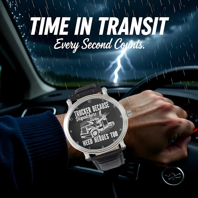 Reloj De Pulsera Camionero Porque los Despachadores Necesitan Héroe (Subido por el creador)