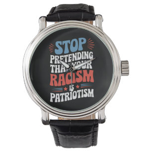 Reloj De Pulsera Dejar de pretender tu racismo es patriotismo