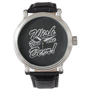 Reloj De Pulsera ¡Desearía Que Fueras Cerveza!