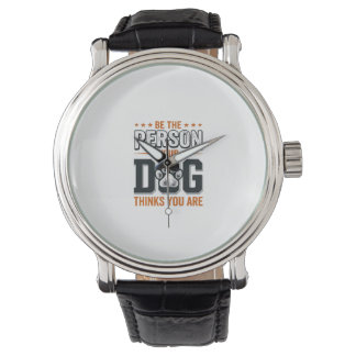 Reloj De Pulsera Diseño de camiseta Sé la persona que tu perro cree