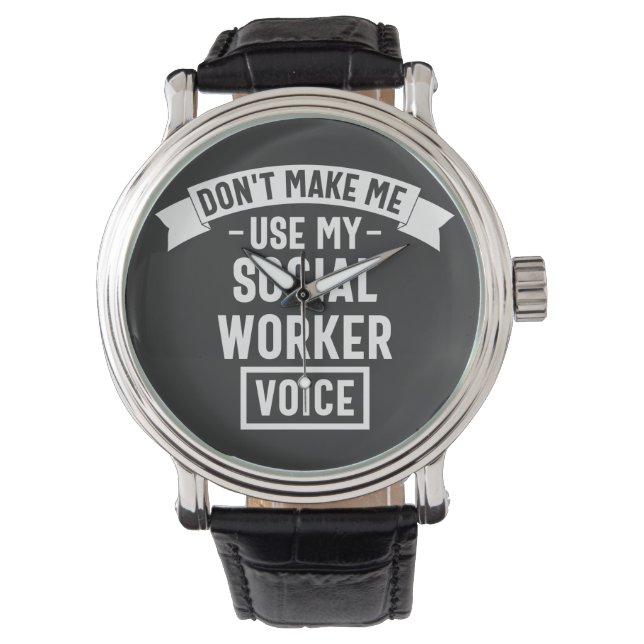 Reloj De Pulsera Don't Make Me Use My Social Worker Voice (Anverso)
