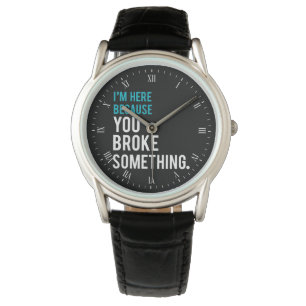 Reloj De Pulsera Estoy aquí porque usted rompió algo