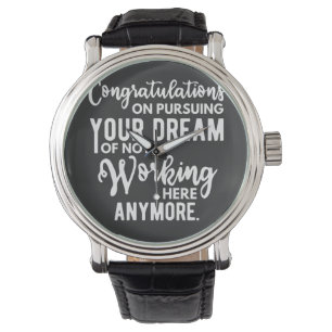 Reloj De Pulsera Felicidades por perseguir tu sueño de no trabajar