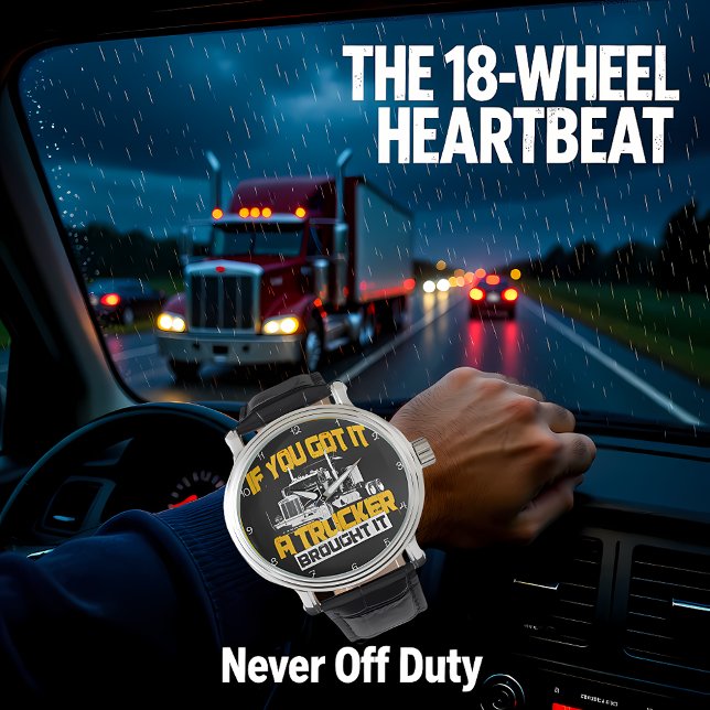 Reloj De Pulsera If You Got It, Trucker Brought It (Subido por el creador)