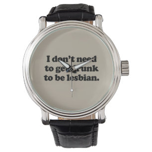 RELOJ DE PULSERA NO NECESITO BEBER PARA SER LESBIANO