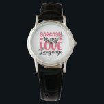 Reloj De Pulsera sarcasm is my love language<br><div class="desc">sarcasm is my love language Watch</div>