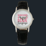 Reloj De Pulsera sarcasm is my love language<br><div class="desc">sarcasm is my love language Watch</div>
