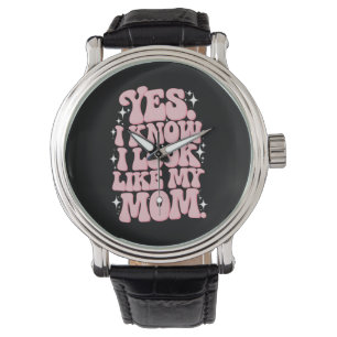 Reloj De Pulsera Sí, sé que me parezco a mi mamá genial Día de la M