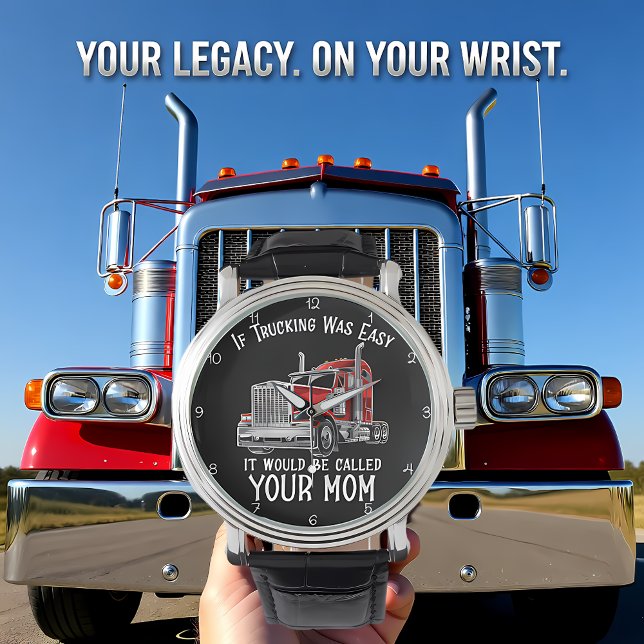Reloj De Pulsera Trucking Was Easy Your Mom (Subido por el creador)
