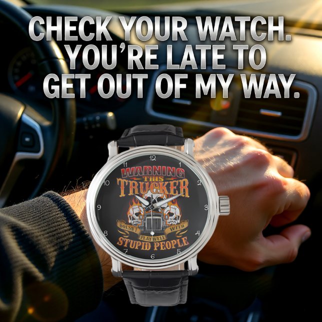 Reloj De Pulsera Warning: Trucker Doesn't Play Well (Subido por el creador)