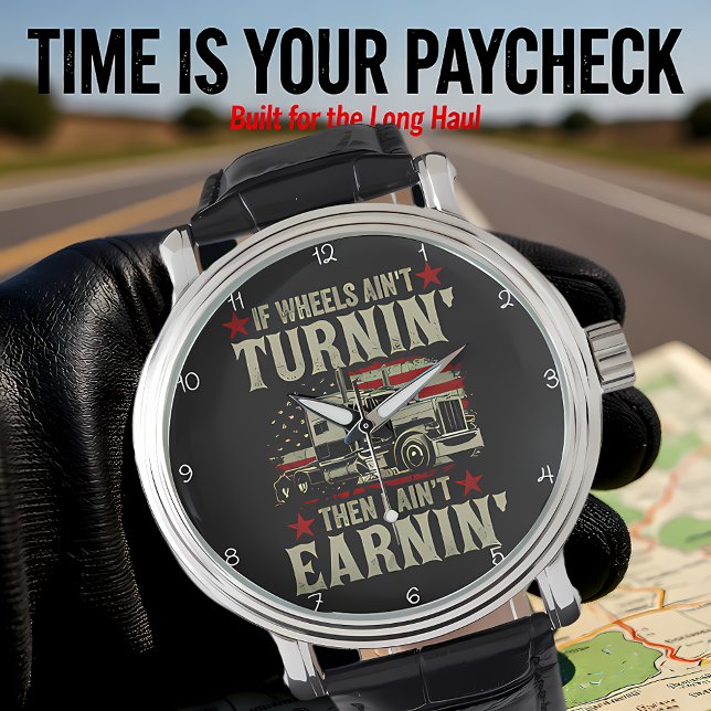 Reloj De Pulsera Wheels Turnin', Earnin': Trucker's Life (Subido por el creador)