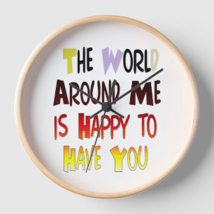 Reloj El mundo que me rodea es feliz de tenerte