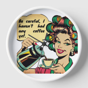 Reloj Funny quote: "Watch out, I haven't had any coffee